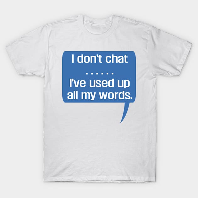 I Don'T Chat I'Ve Used Up All My Words T-Shirt by EunsooLee